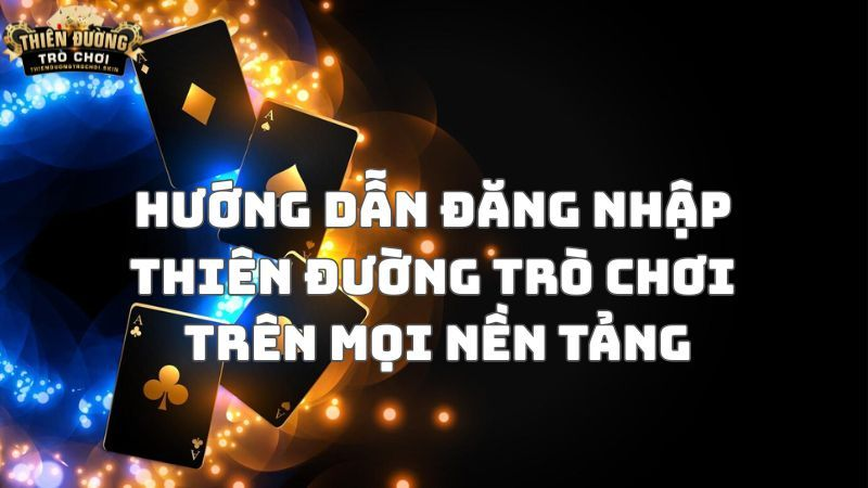 Đăng nhập Thiên Đường Trò Chơi trên các nền tảng