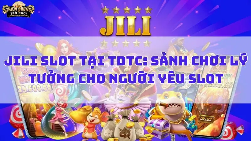 Jili Slot và sự đa dạng trong danh mục trò chơi