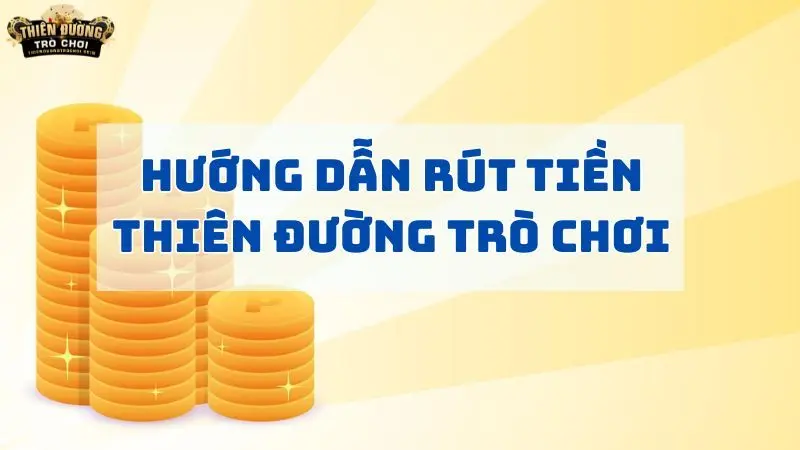 Rút tiền Thiên Đường Trò Chơi